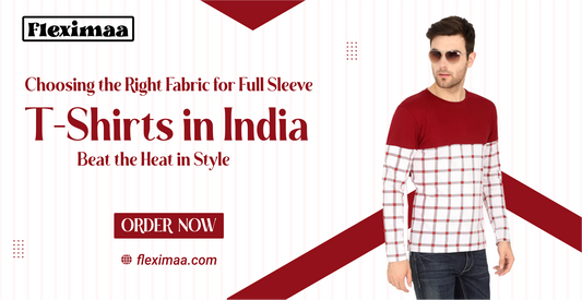 Choosing the Right Fabric for Full Sleeve T-Shirts in India: Beat the Heat in Style